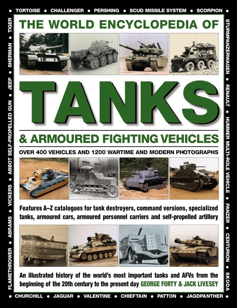 The World Encyclopedia Of Tanks & Armoured Fighting Vehicles: Over 400 Vehicles And 1200 Wartime And Modern Photographs