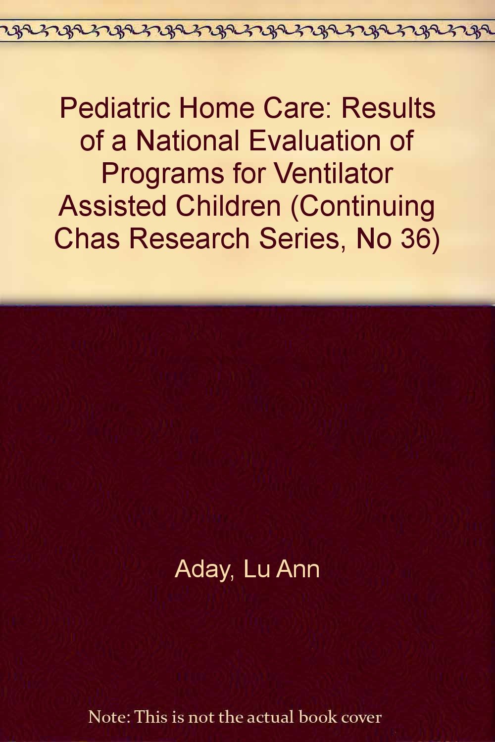 Pediatric Home Care: Results of a National Evaluation of Programs for Ventilator Assisted Children (Continuing Chas Research Ser,Used
