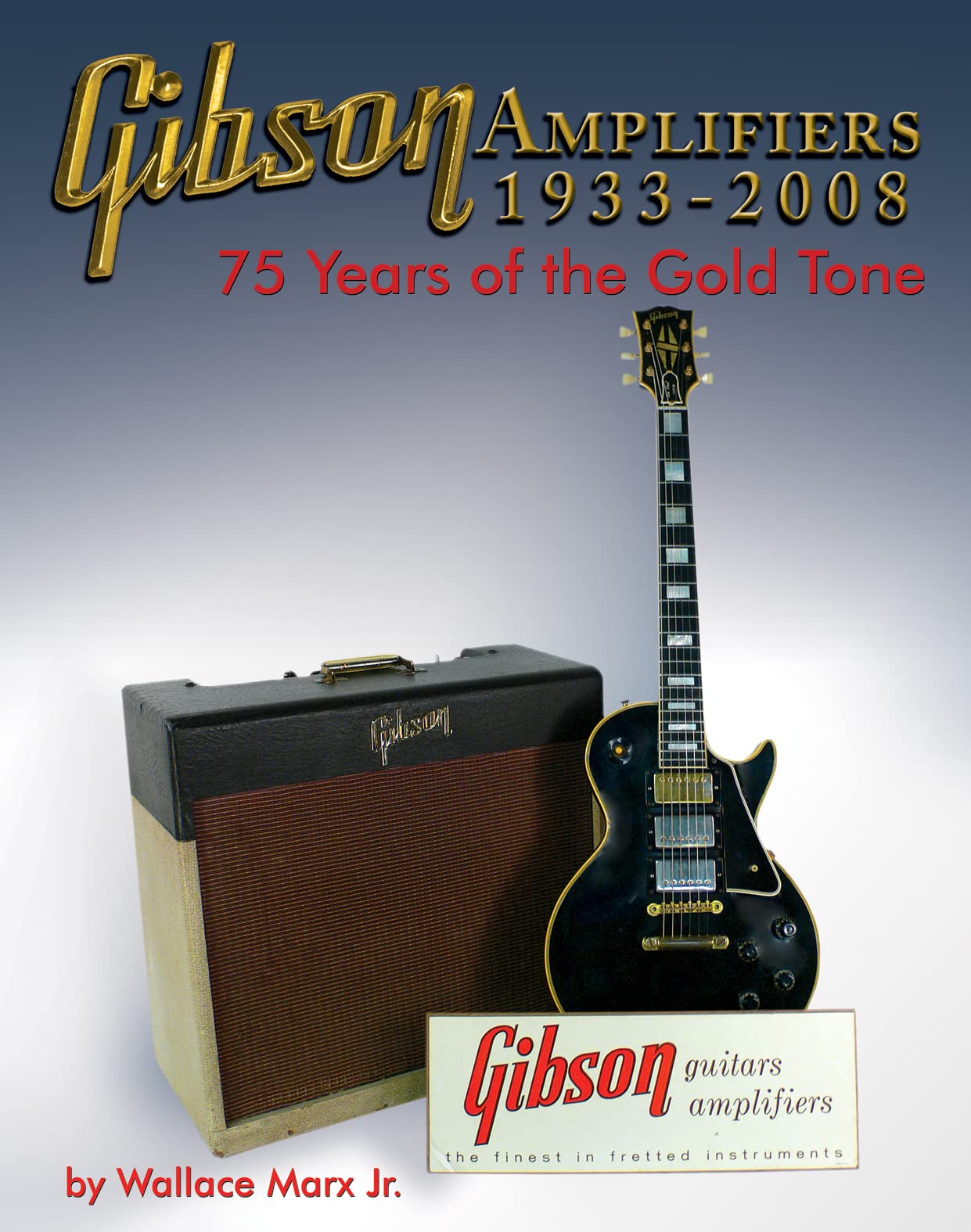Gibson Amplifiers 19332008: 75 Years of the Gold Tone (Blue Book)