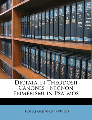 Dictata in Theodosii Canones: Necnon Epimerismi in Psalmos Volume 3 (English and Latin Edition),New