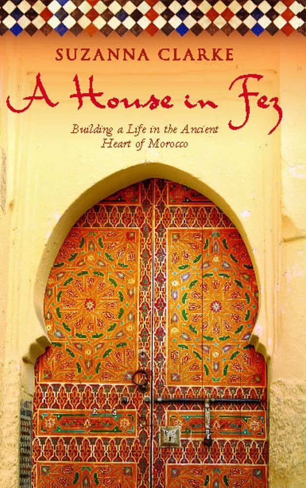 A House in Fez: Building a Life in the Ancient Heart of Morocco,Used