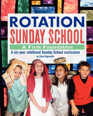 Rotation Sunday School: A Firm Foundation: A SixYear Rotational Sunday School Curriculum,Used