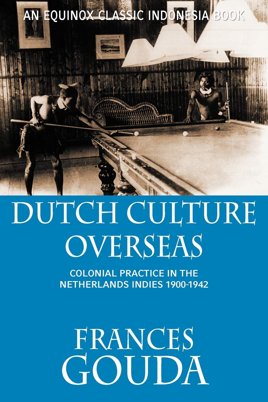 Dutch Culture Overseas: Colonial Practice in the Netherlands Indies 19001942,Used