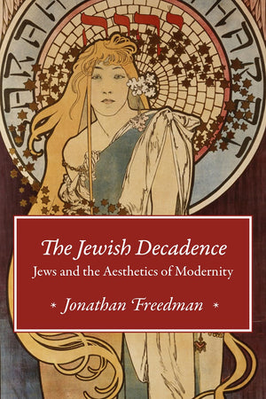 The Jewish Decadence: Jews and the Aesthetics of Modernity,Used