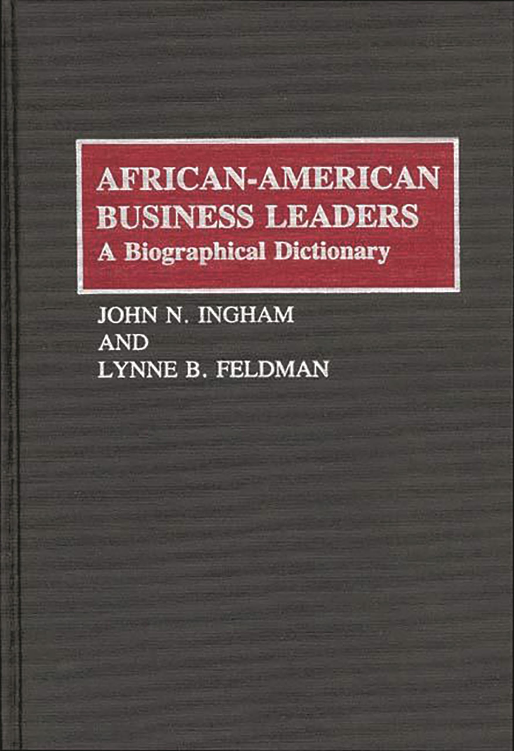 AfricanAmerican Business Leaders: A Biographical Dictionary,Used