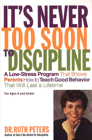 It's Never Too Soon to Discipline: A LowStress Program That Shows Parents How to Teach Good Behavior that will Last a Lifetime,Used