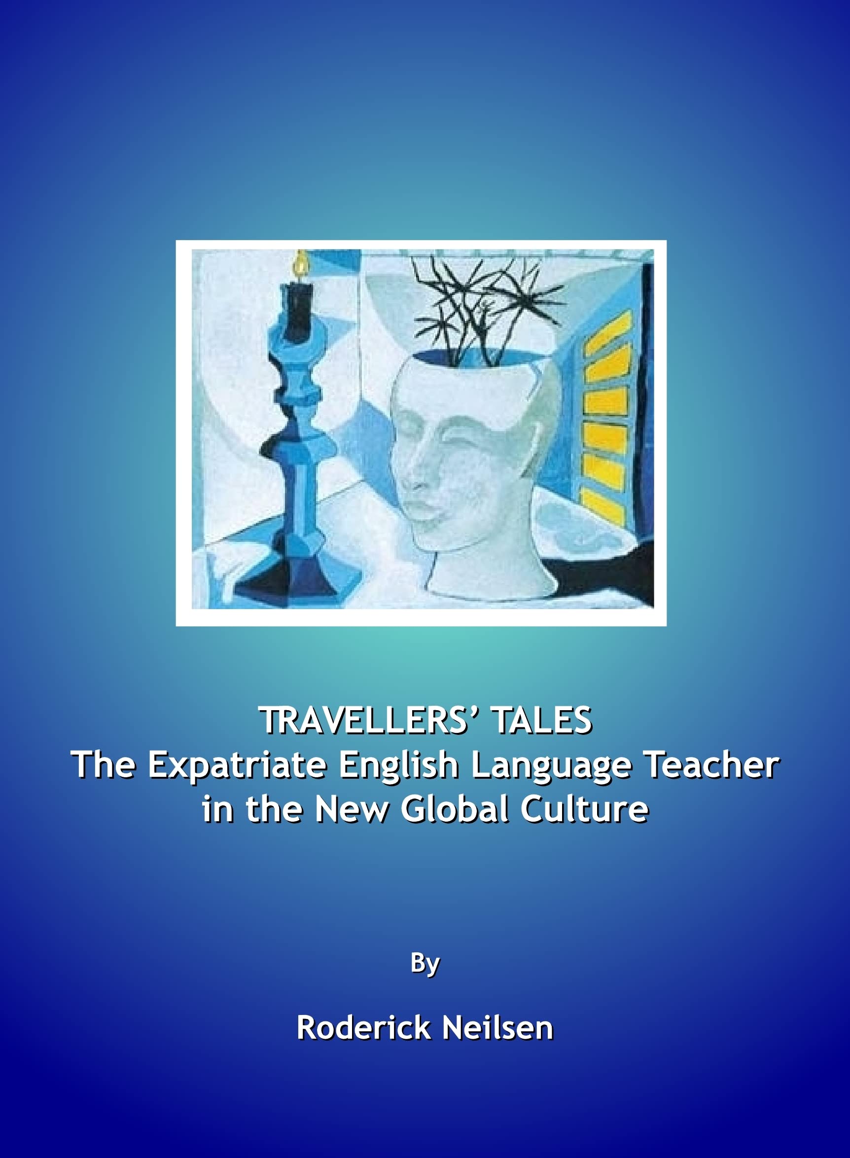 Travellers Tales: The Expatriate English Language Teacher in the New Global Culture,New