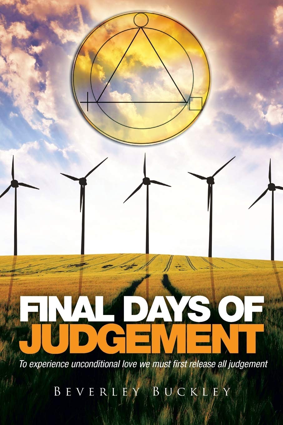 Final Days of Judgement: To experience unconditional love we must first release all judgement,Used