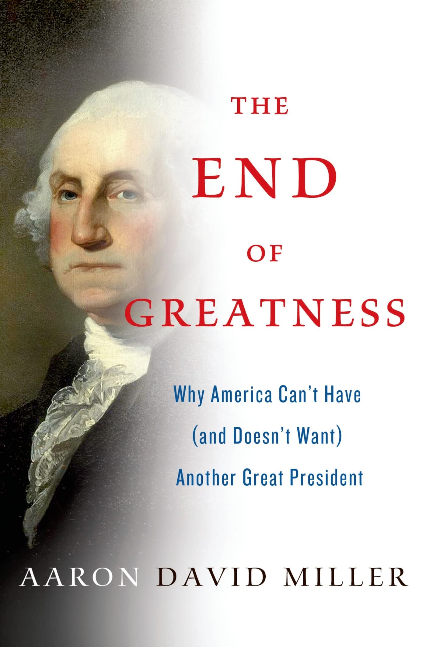 The End of Greatness: Why America Can't Have (and Doesn't Want) Another Great President,Used