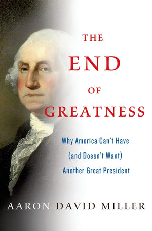 The End of Greatness: Why America Can't Have (and Doesn't Want) Another Great President,Used