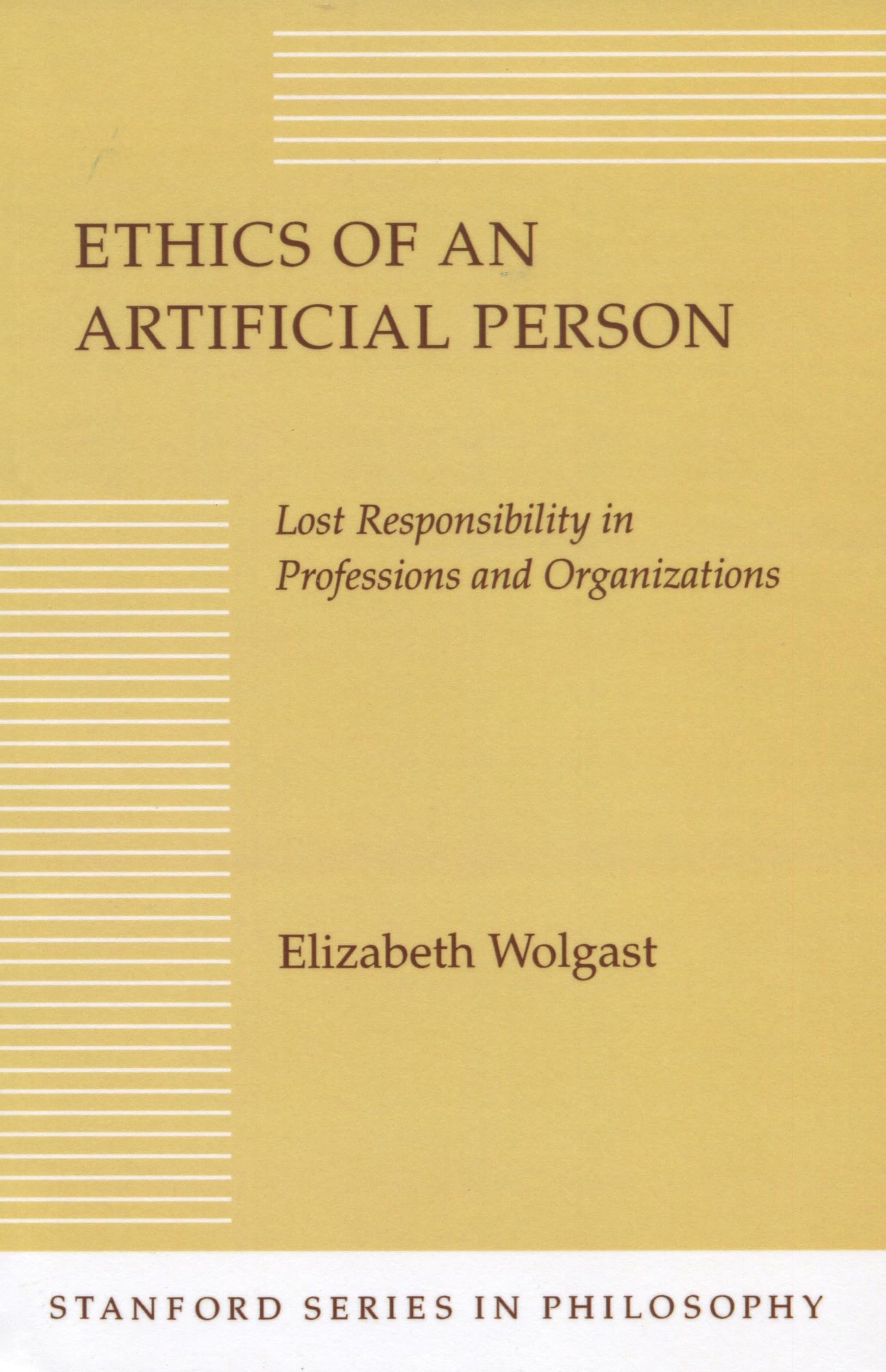 Ethics Of An Artificial Person: Lost Responsibility In Professions And Organizations (Stanford Series In Philosophy),Used