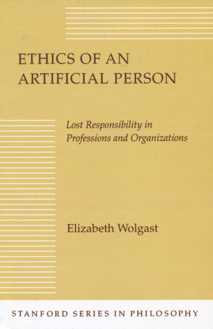 Ethics Of An Artificial Person: Lost Responsibility In Professions And Organizations (Stanford Series In Philosophy),Used