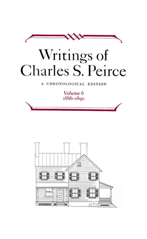 Writings of Charles S. Peirce: A Chronological Edition, Volume 6, 18861890,Used