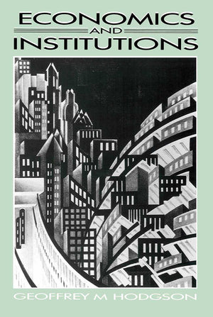 Economics and Institutions: A Manifesto for a Modern Institutional Economics,New