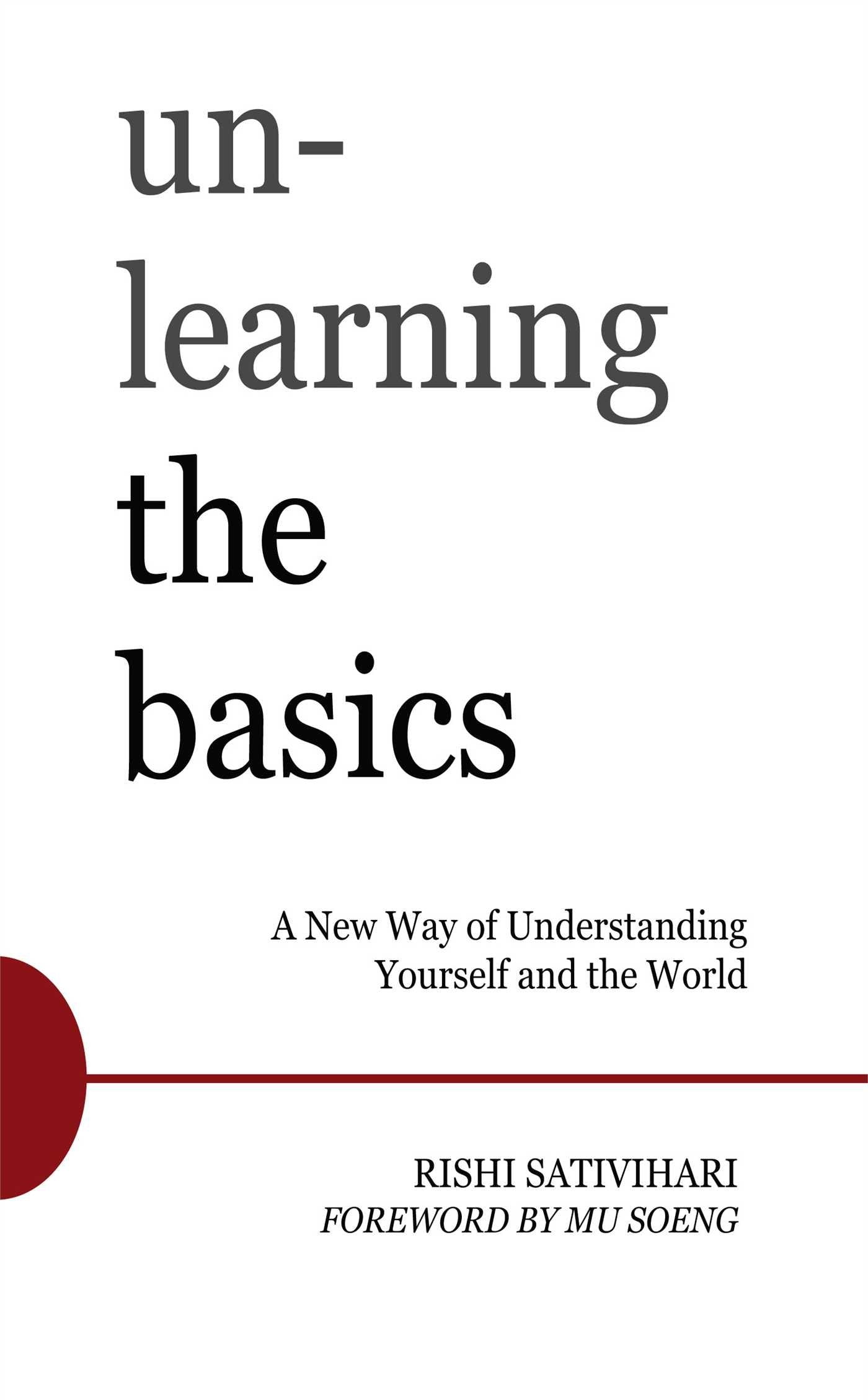 Unlearning The Basics: A New Way Of Understanding Yourself And The World,New