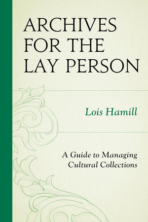 Archives For The Lay Person: A Guide To Managing Cultural Collections (American Association For State And Local History),New