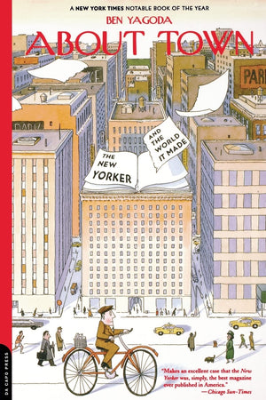 About Town: The New Yorker And The World It Made