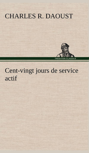 Centvingt jours de service actif (French Edition),Used