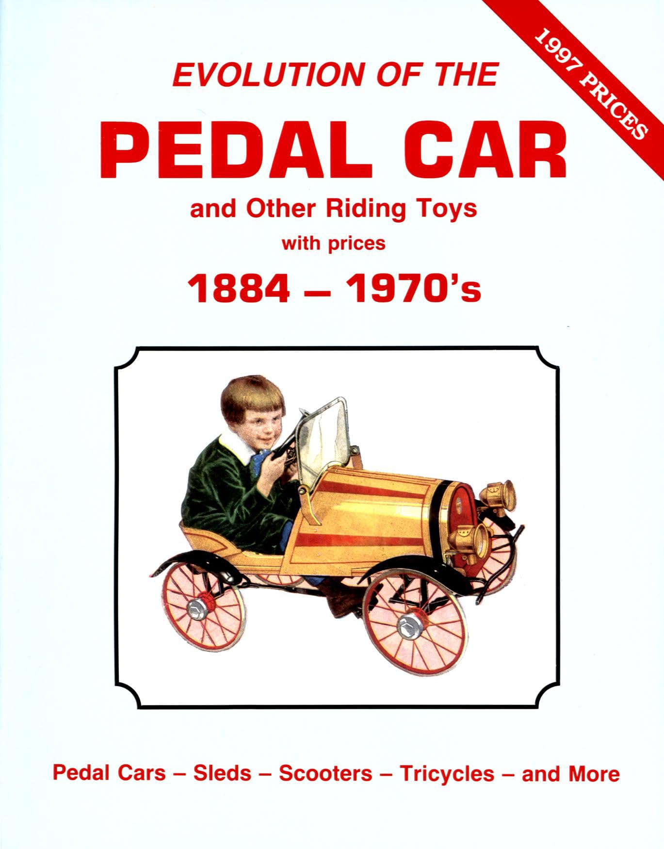 Evolution of the Pedal Car and Other Riding Toys With Prices, Vol. 1: 18841970's Pedal Cars, Sleds, Scooters, Tricycles and Mo,New