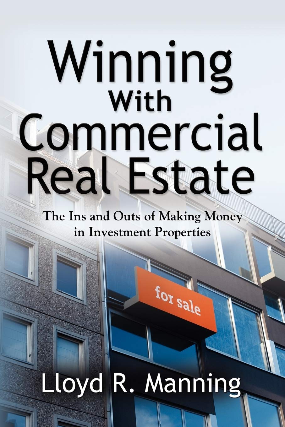 Winning With Commercial Real Estate: The Ins and Outs of Making Money in Investment Properties,Used