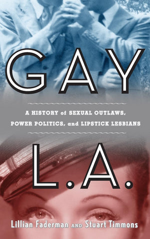 Gay L. A.: A History Of Sexual Outlaws, Power Politics, And Lipstick Lesbians-used