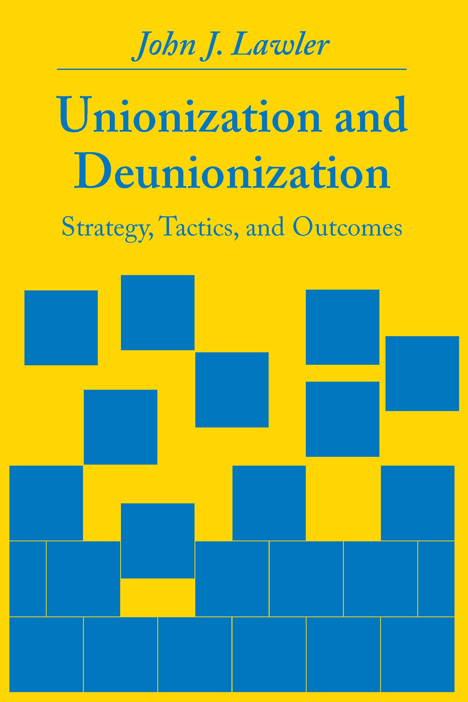 Unionization and Deunionization: Strategy, Tactics, and Outcomes (Studies in Industrial Relations),Used