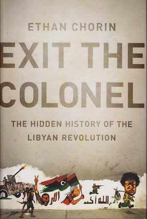 Exit the Colonel: The Hidden History of the Libyan Revolution,Used