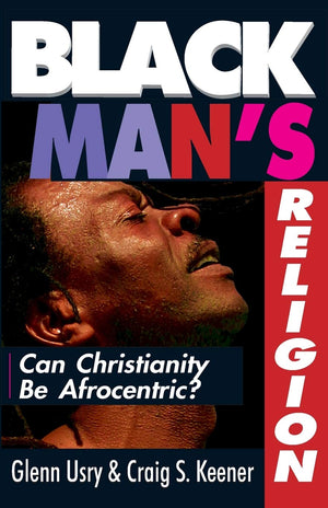 Black Man'S Religion: Can Christianity Be Afrocentric?,New