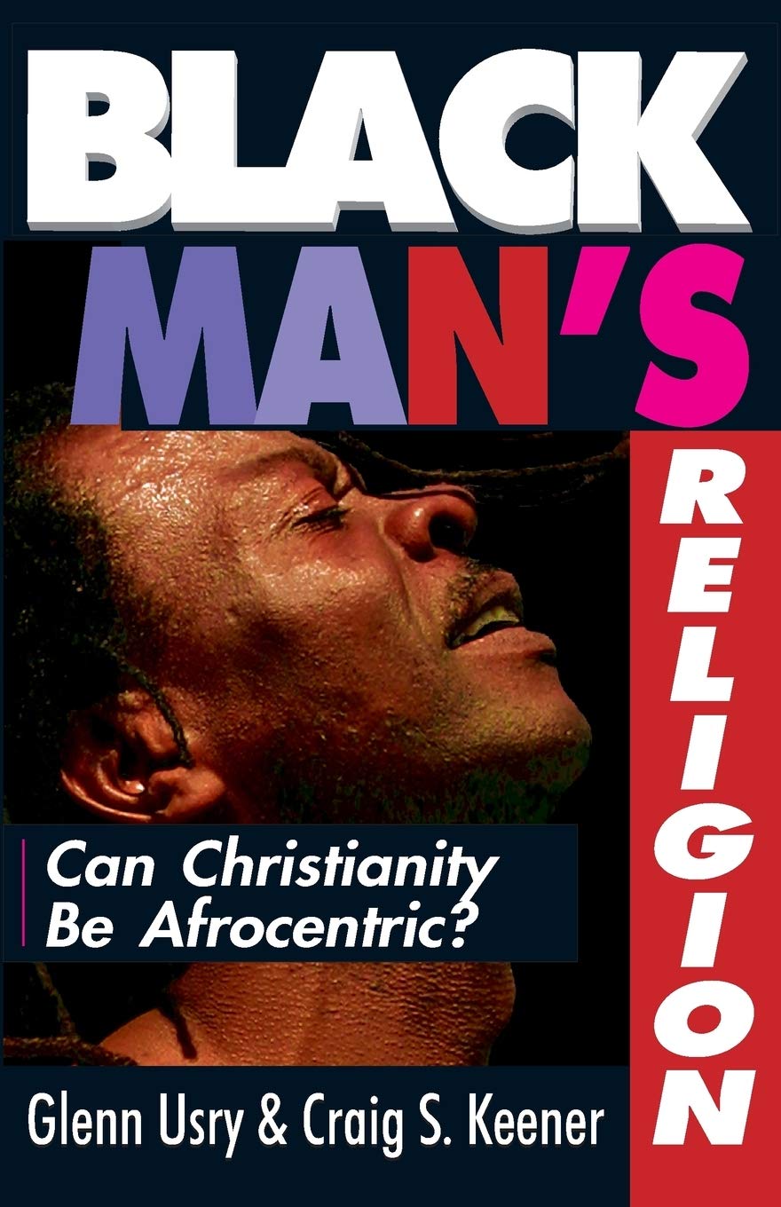 Black Man'S Religion: Can Christianity Be Afrocentric?,New