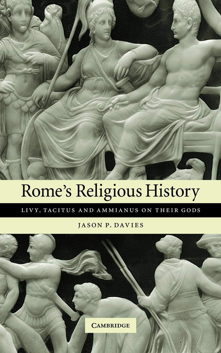 Rome's Religious History: Livy, Tacitus and Ammianus on their Gods,Used