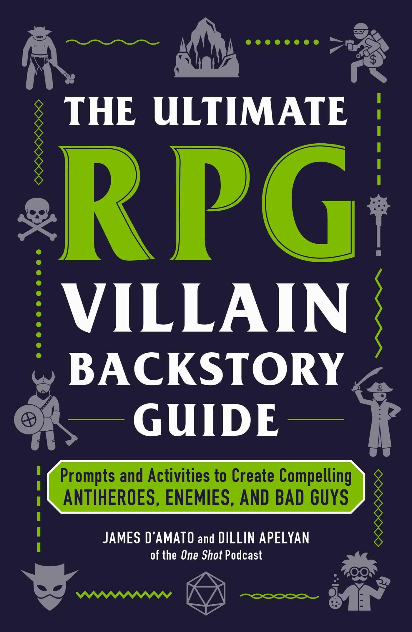 The Ultimate Rpg Villain Backstory Guide: Prompts And Activities To Create Compelling Antiheroes, Enemies, And Bad Guys (Ultimat