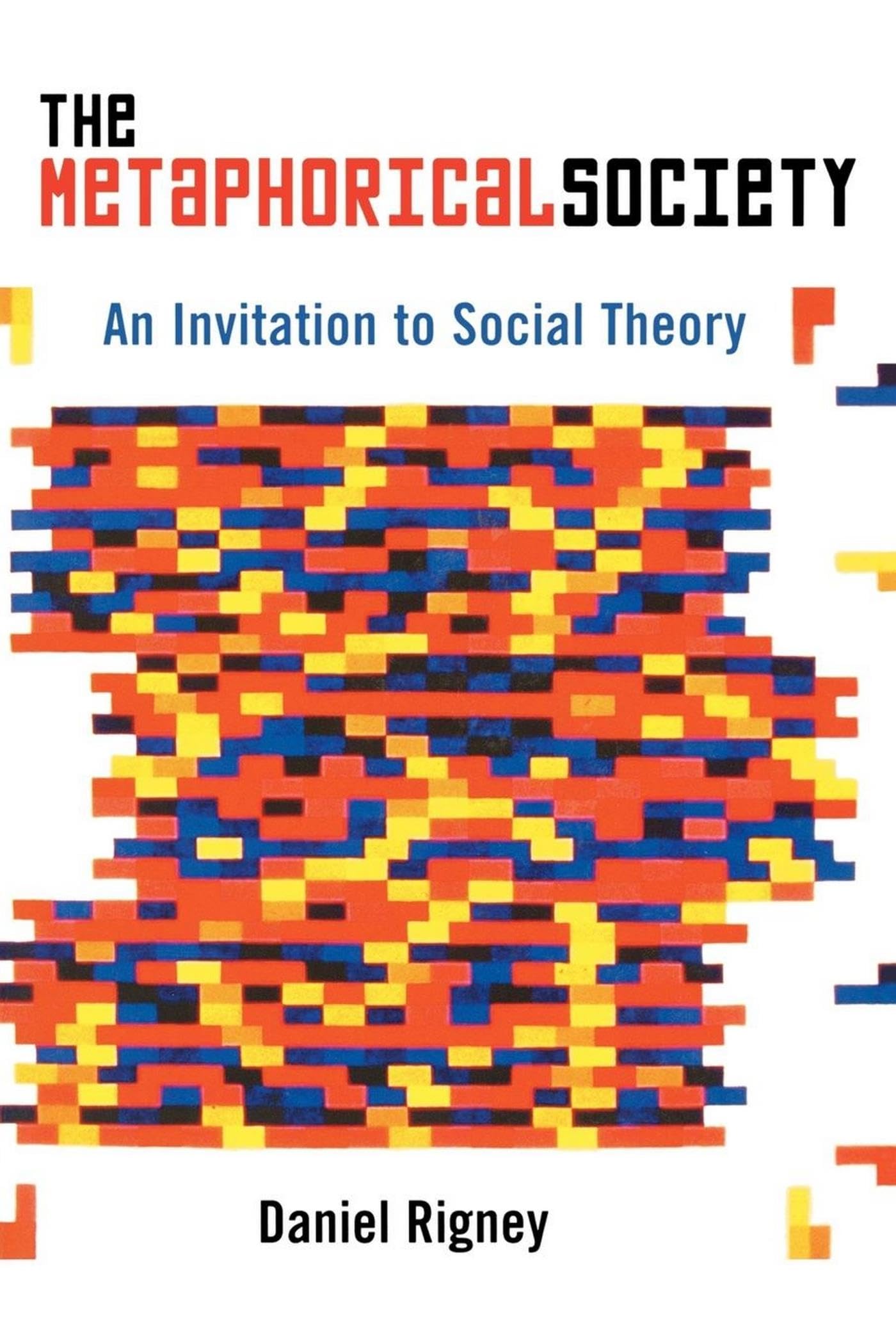 The Metaphorical Society: An Invitation to Social Theory,Used