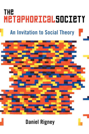 The Metaphorical Society: An Invitation to Social Theory,Used