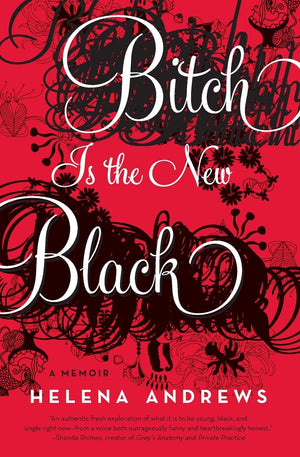 Bitch Is The New Black: A Memoir