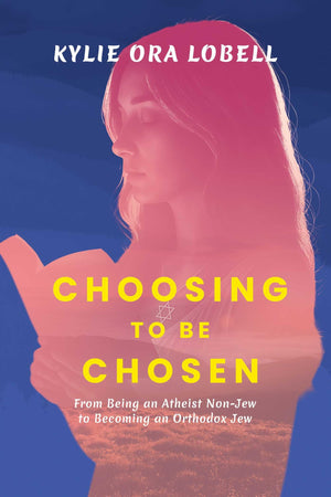 Choosing To Be Chosen: From Being An Atheist NonJew To Becoming An Orthodox Jew