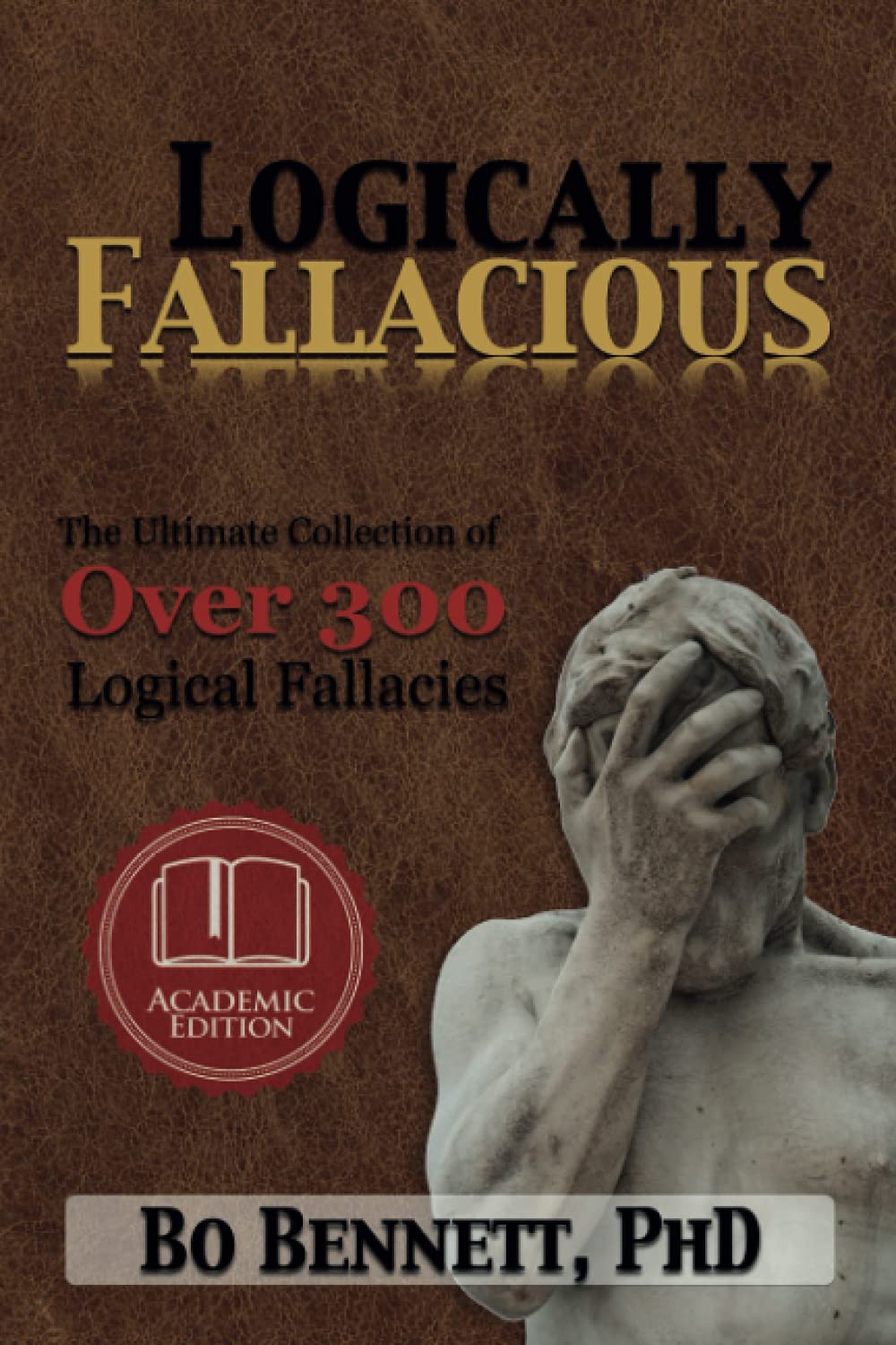 Logically Fallacious: The Ultimate Collection of Over 300 Logical Fallacies (Academic Edition) (Dr. Bos Critical Thinking Series,Used