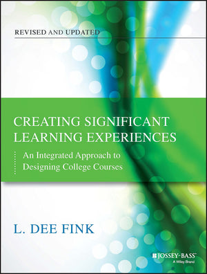Creating Significant Learning Experiences: An Integrated Approach to Designing College Courses,Used