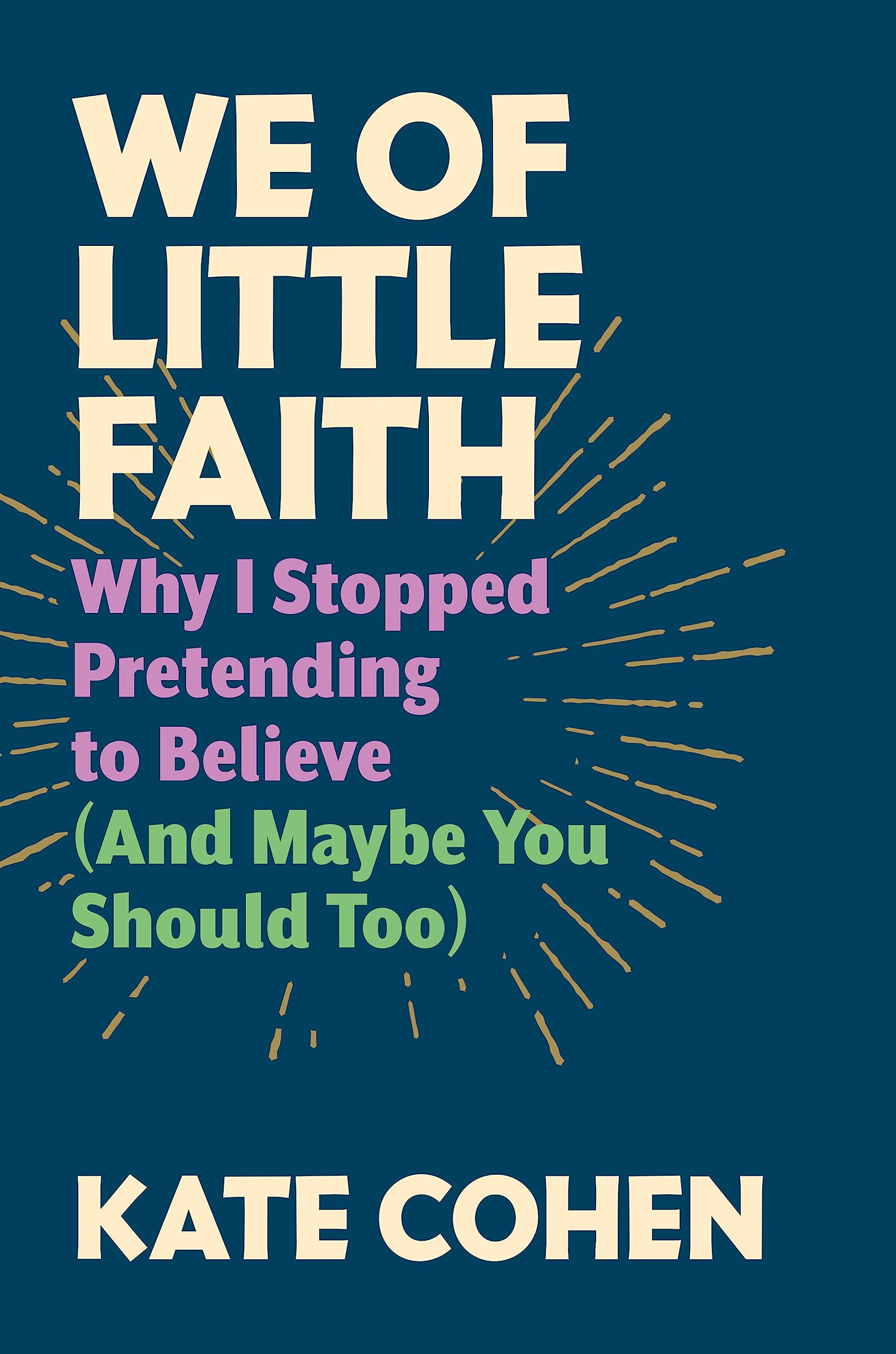 We Of Little Faith: Why I Stopped Pretending To Believe (And Maybe You Should Too),Used