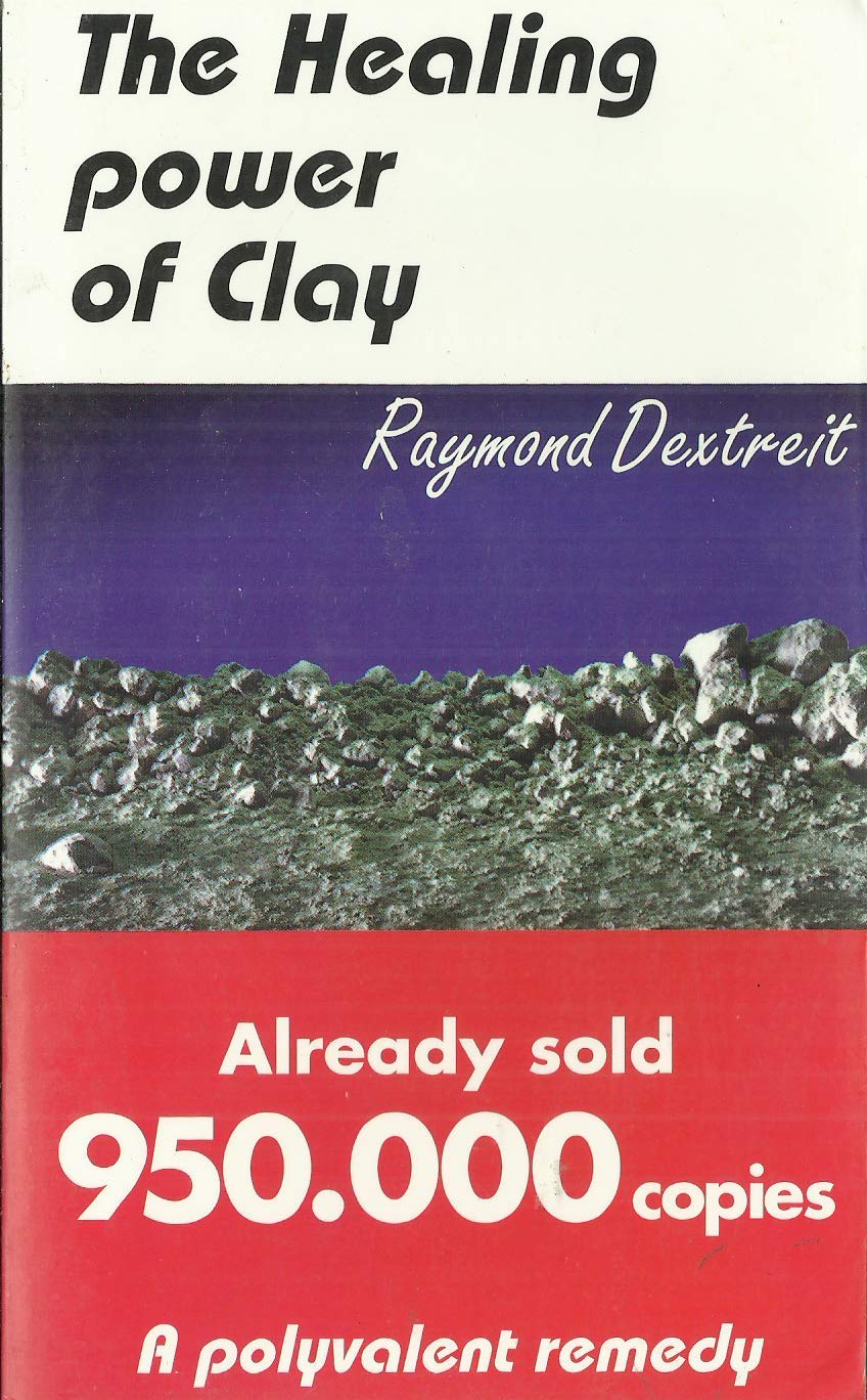 The Healing Power Of Clay: The Natural Remedy For Dozens Of Common Ailments,Used