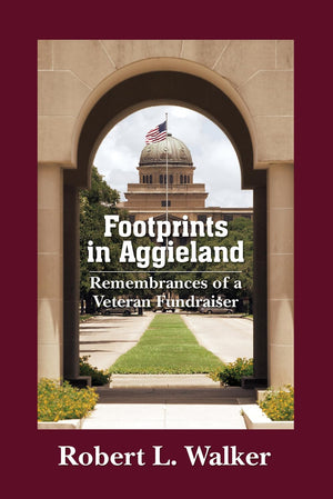 Footprints in Aggieland: Remembrances of a Veteran Fundraiser,Used