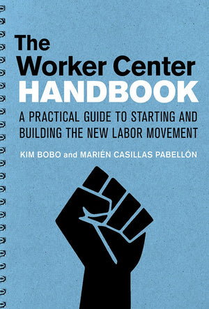 The Worker Center Handbook: A Practical Guide to Starting and Building the New Labor Movement,Used