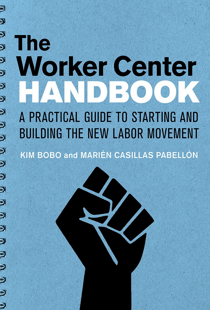 The Worker Center Handbook: A Practical Guide to Starting and Building the New Labor Movement,Used