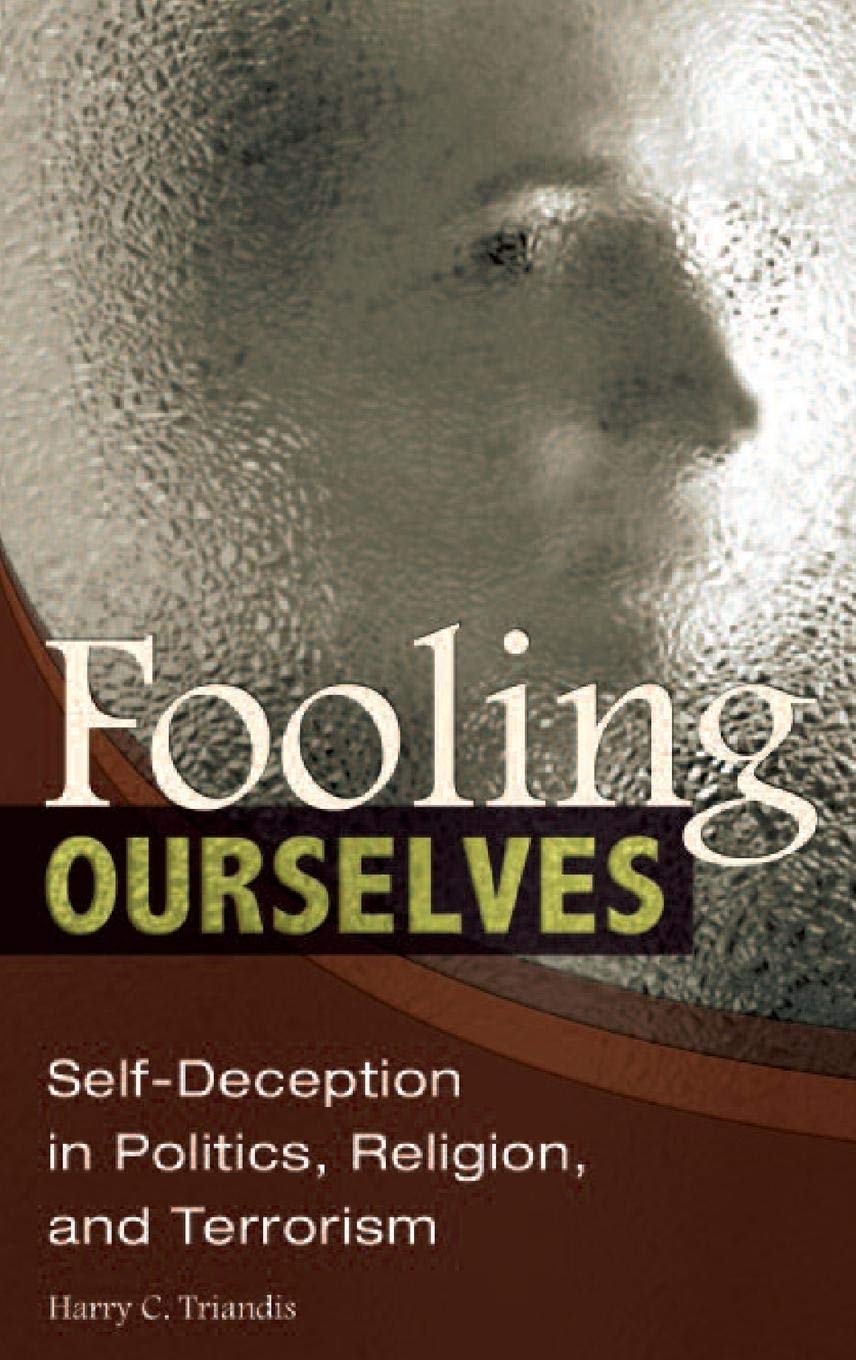 Fooling Ourselves: SelfDeception in Politics, Religion, and Terrorism (International Contributions in Psychology),Used