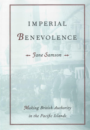 Imperial Benevolence: Making British Authority in the Pacific Islands,Used