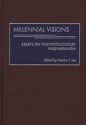 Millennial Visions: Essays On Twentiethcentury Millenarianism