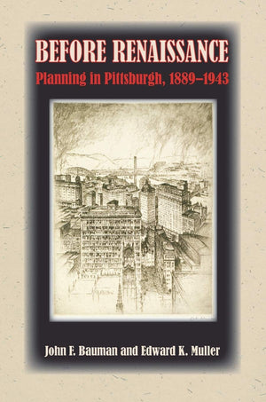 Before Renaissance: Planning in Pittsburgh, 18891943 (Regional),Used