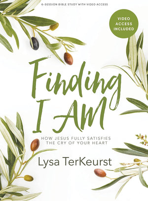Finding I AM  Bible Study Book with Video Access: How Jesus Fully Satisfies the Cry of Your Heart,New