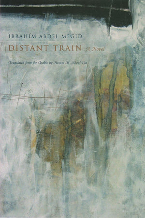 Distant Train: A Novel (Middle East Literature In Translation),New