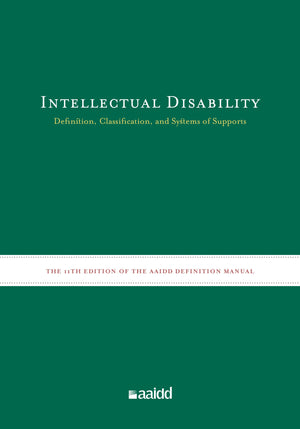 Intellectual Disability: Definition, Classification, and Systems of Supports (11th Edition),New