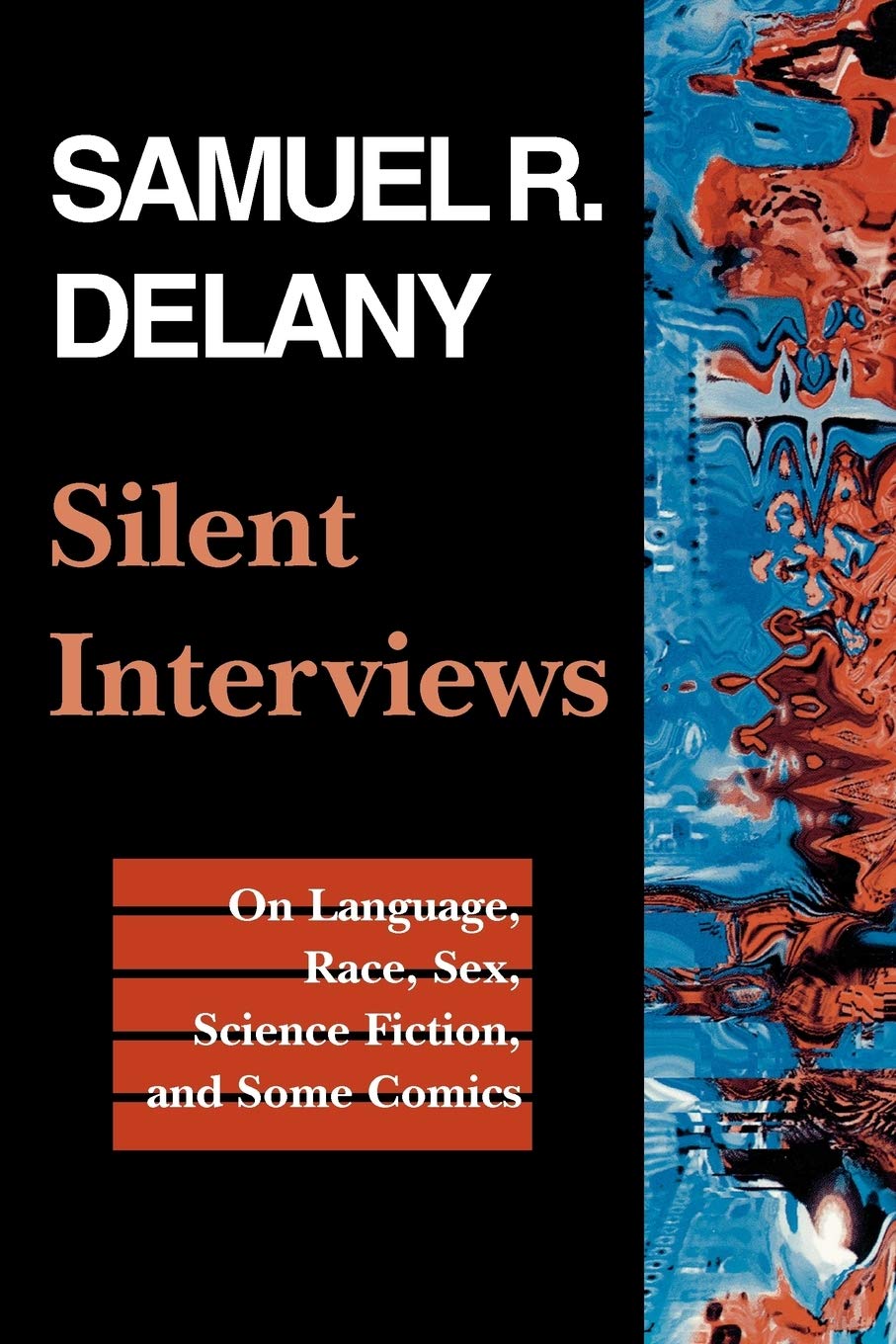 Silent Interviews: On Language, Race, Sex, Science Fiction, And Some Comicsa Collection Of Written Interviews (Literature; 20)